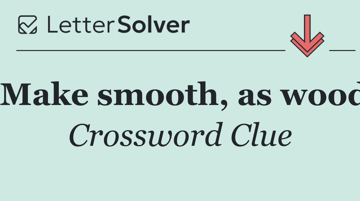 Make smooth, as wood