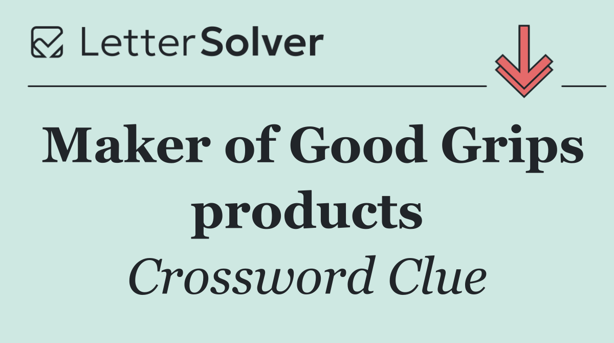 Maker of Good Grips products