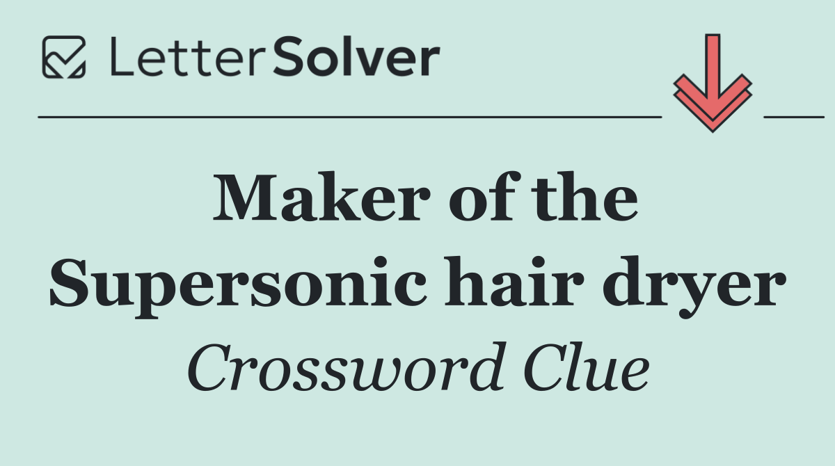 Maker of the Supersonic hair dryer