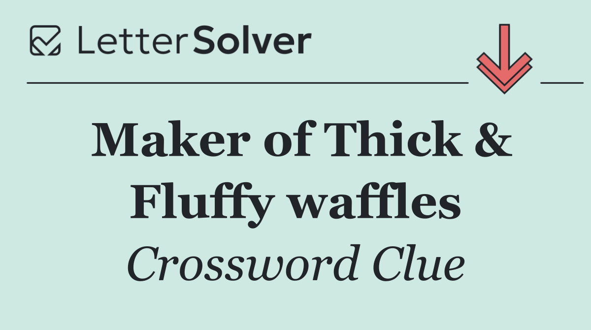 Maker of Thick & Fluffy waffles