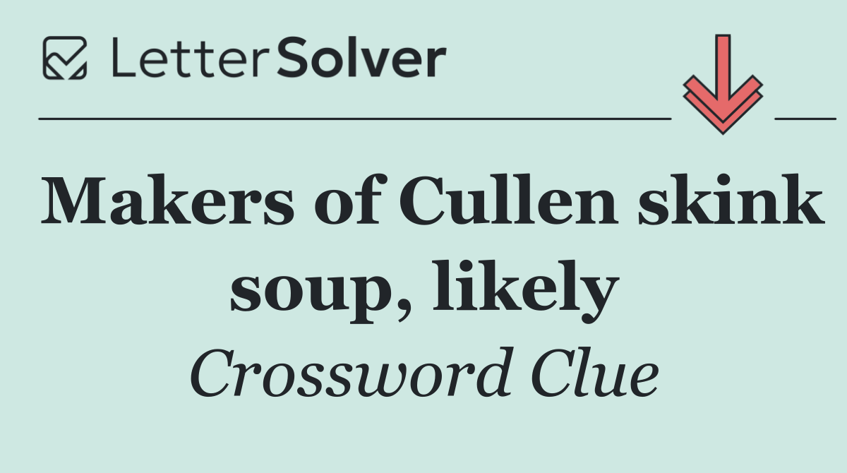 Makers of Cullen skink soup, likely