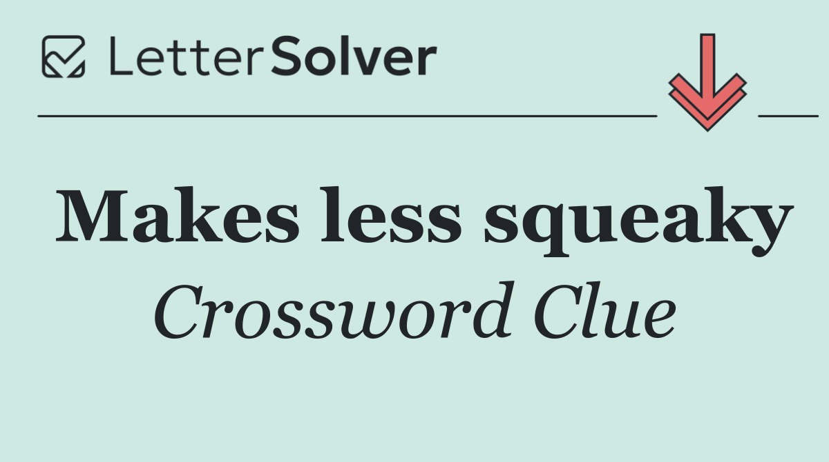 Makes less squeaky