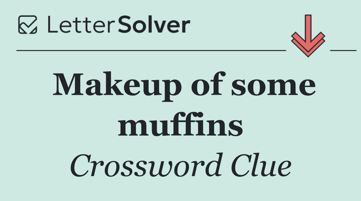 Makeup of some muffins