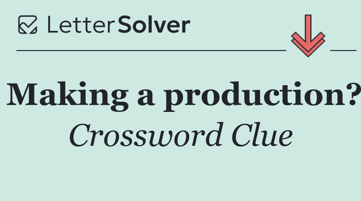 Making a production?