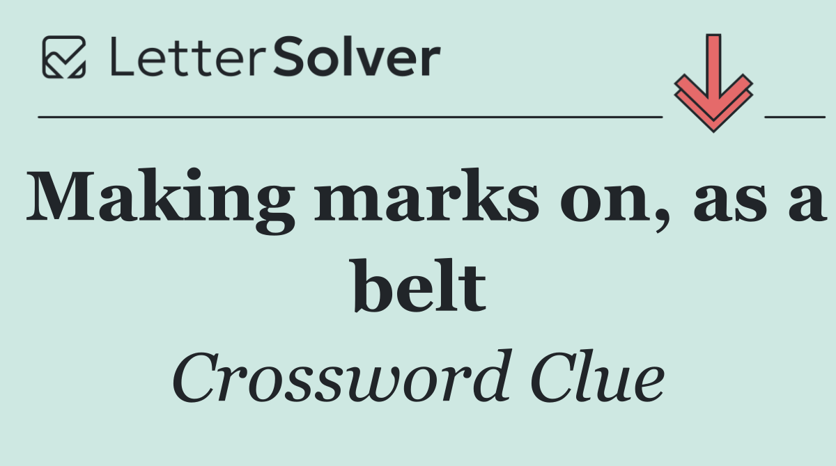 Making marks on, as a belt