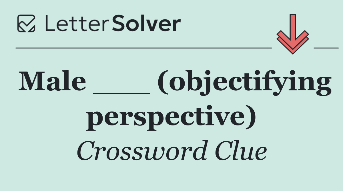 Male ___ (objectifying perspective)