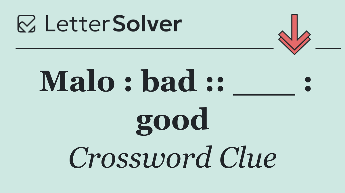 Malo : bad :: ___ : good