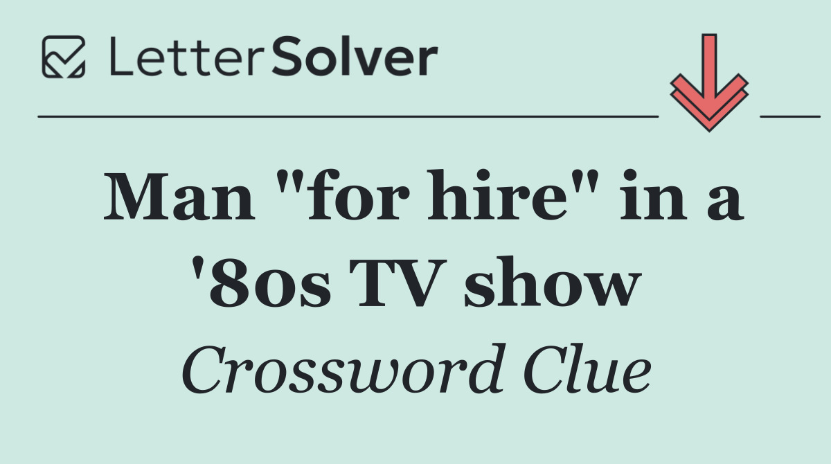 Man "for hire" in a '80s TV show
