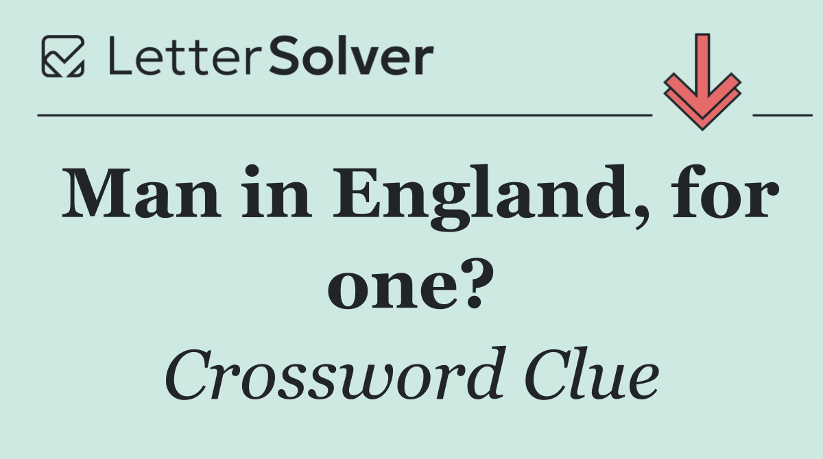 Man in England, for one?