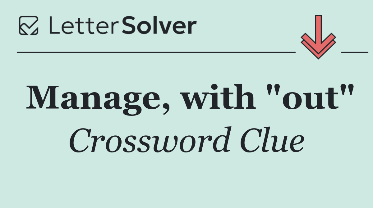 Manage, with "out"