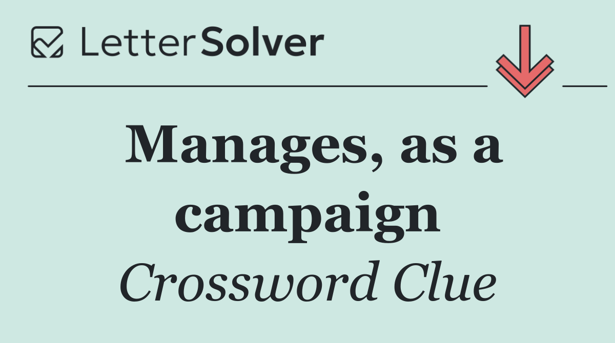 Manages, as a campaign