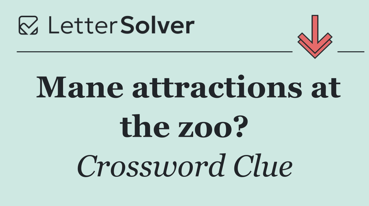 Mane attractions at the zoo?