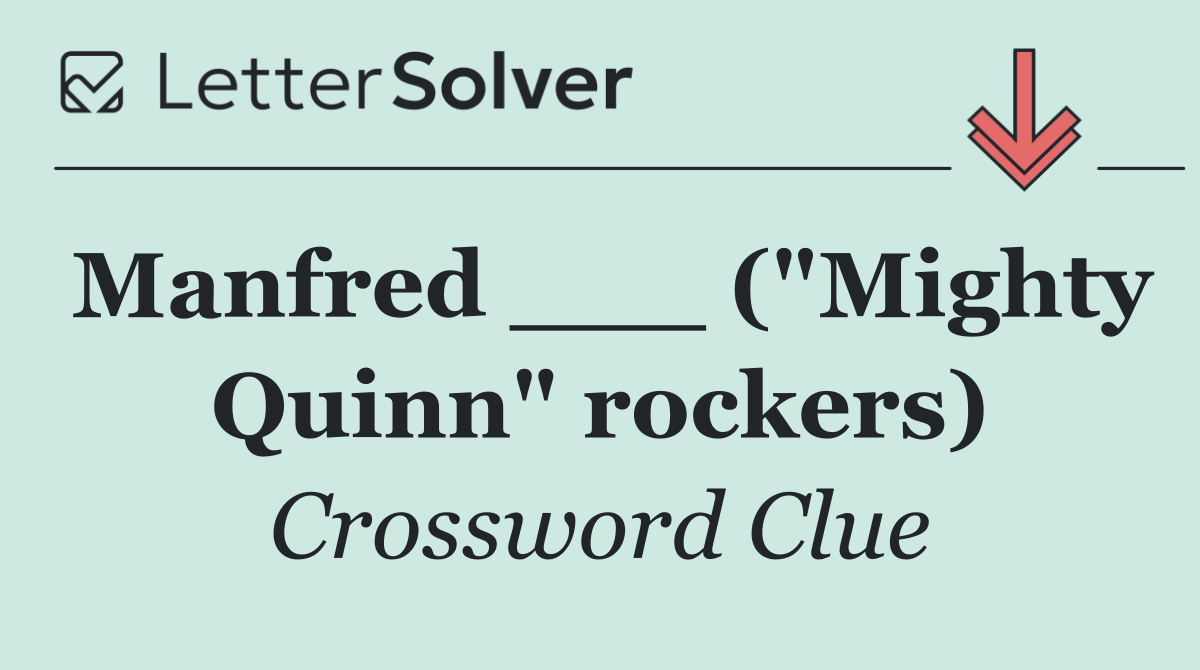 Manfred ___ ("Mighty Quinn" rockers)