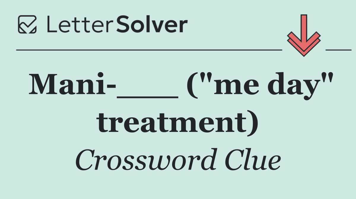 Mani ___ ("me day" treatment)