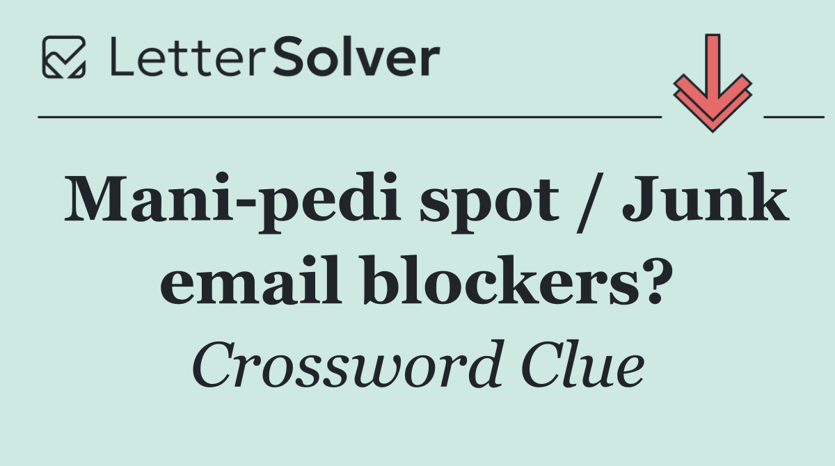 Mani pedi spot / Junk email blockers?