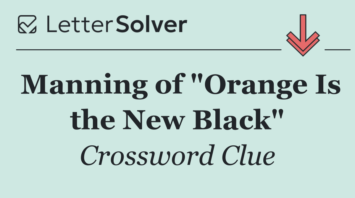 Manning of "Orange Is the New Black"