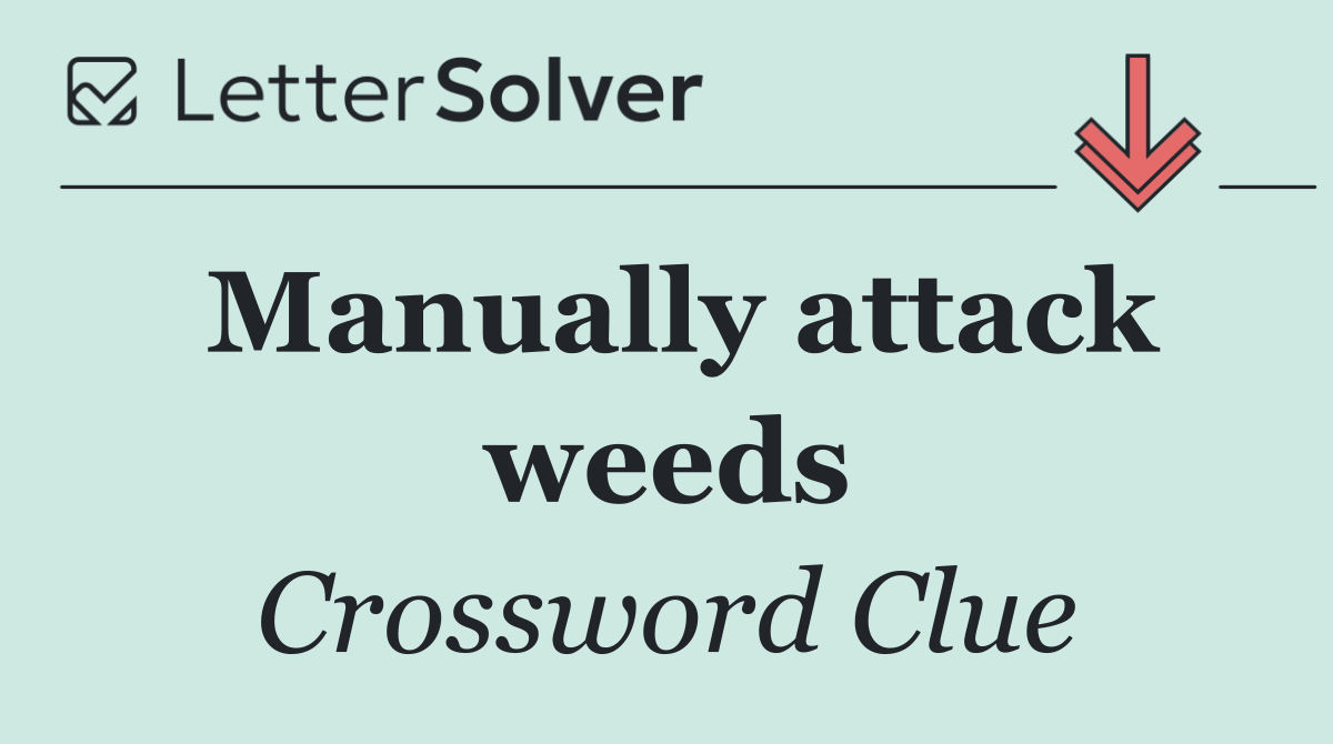 Manually attack weeds