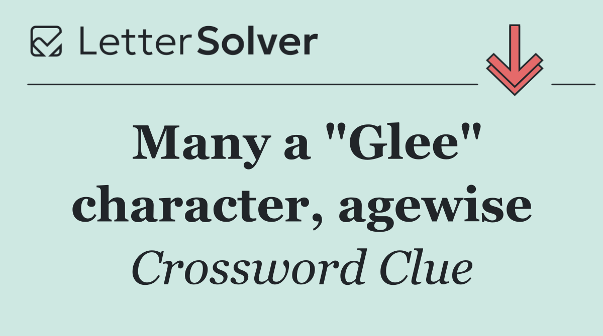 Many a "Glee" character, agewise