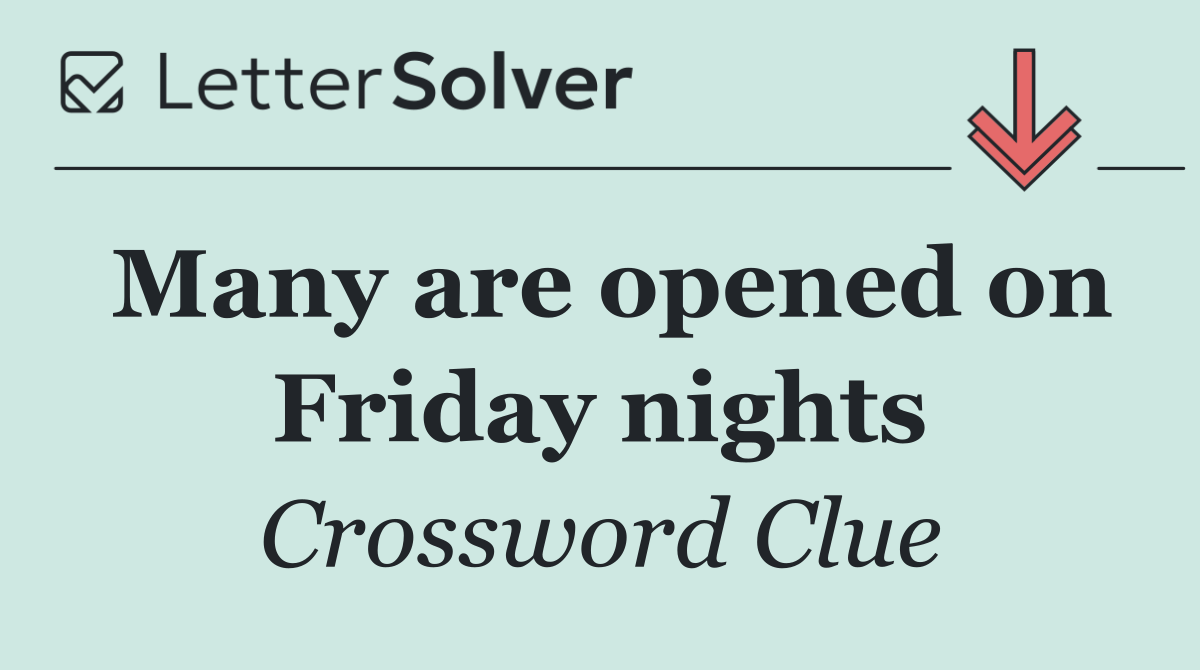 Many are opened on Friday nights