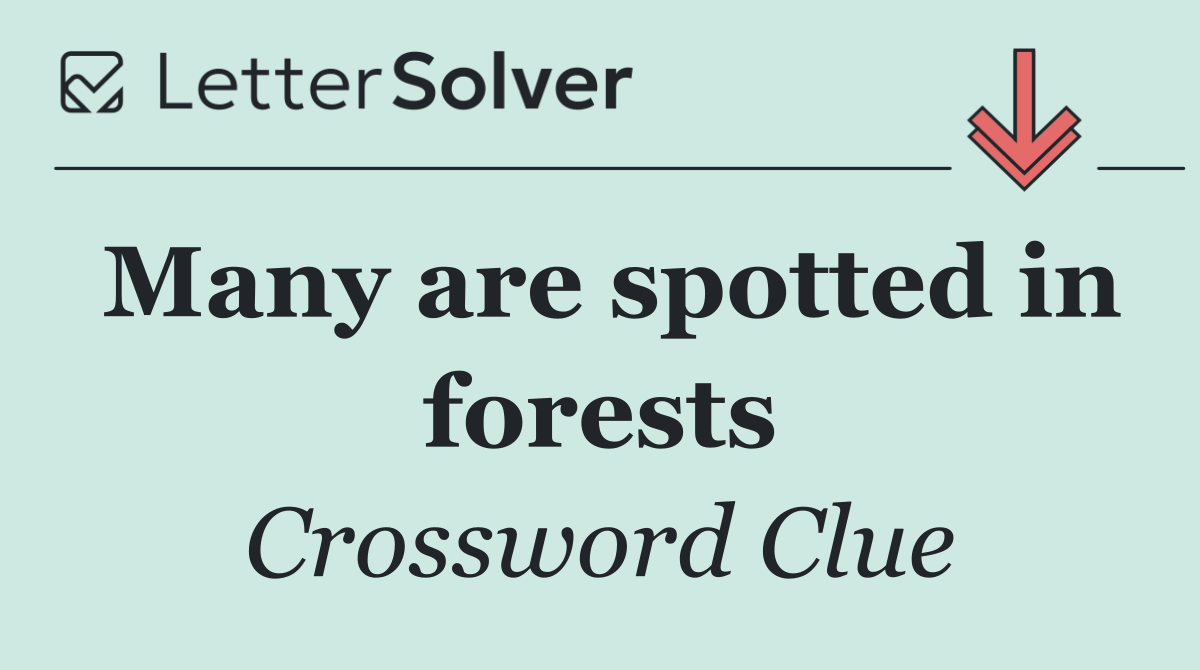 Many are spotted in forests