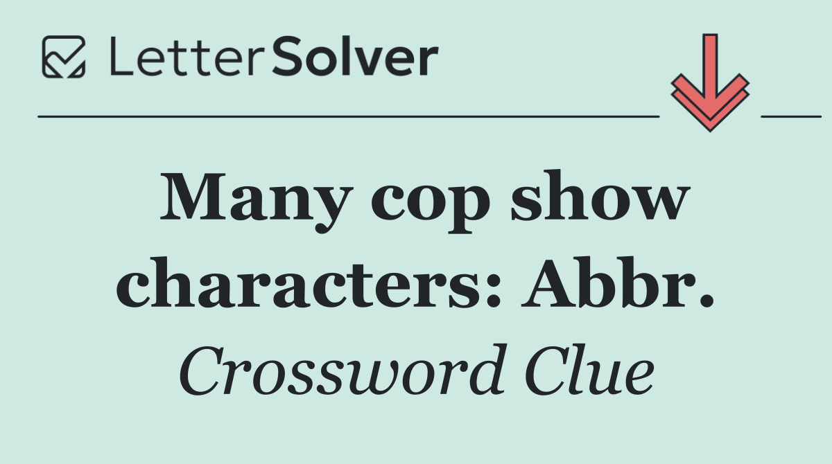 Many cop show characters: Abbr.