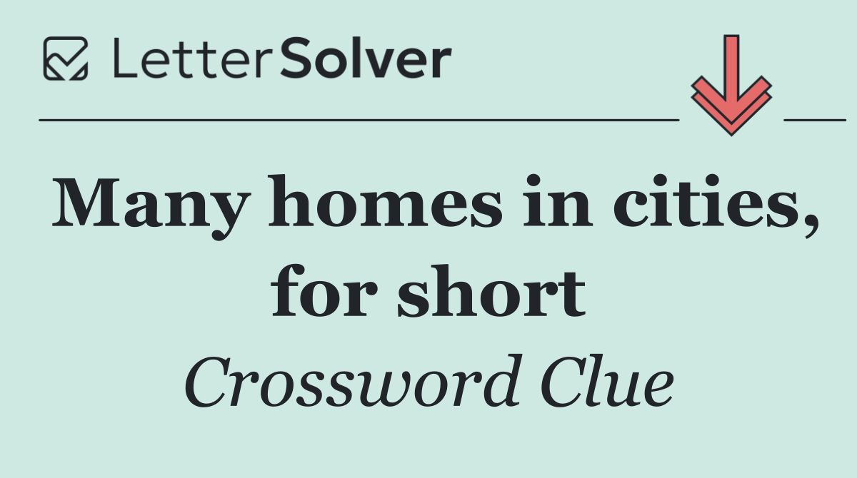 Many homes in cities, for short