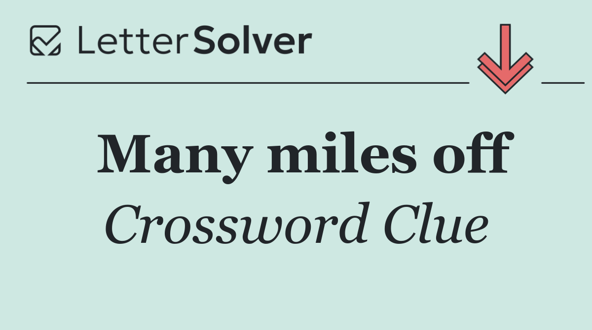 Many miles off