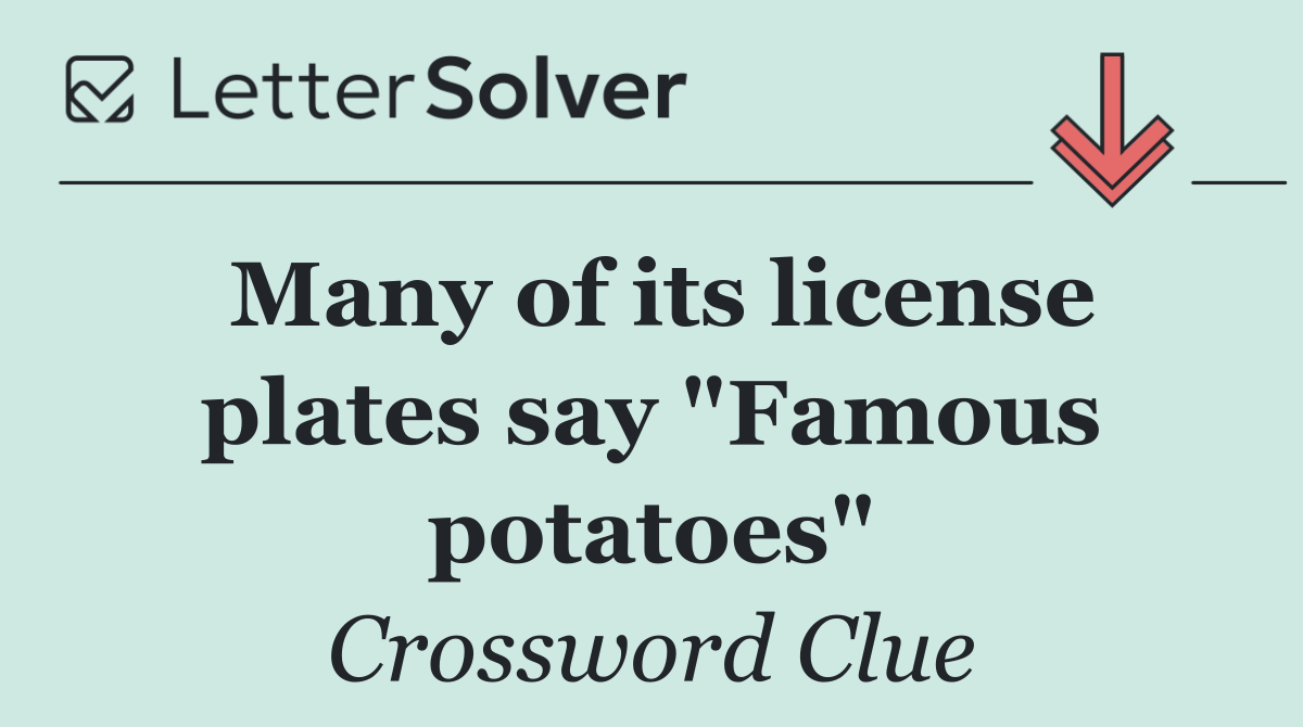 Many of its license plates say "Famous potatoes"