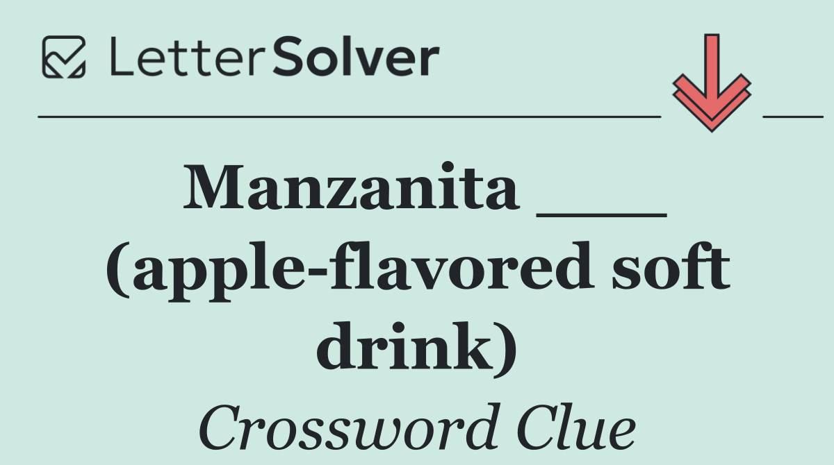 Manzanita ___ (apple flavored soft drink)