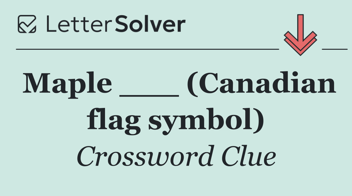 Maple ___ (Canadian flag symbol)