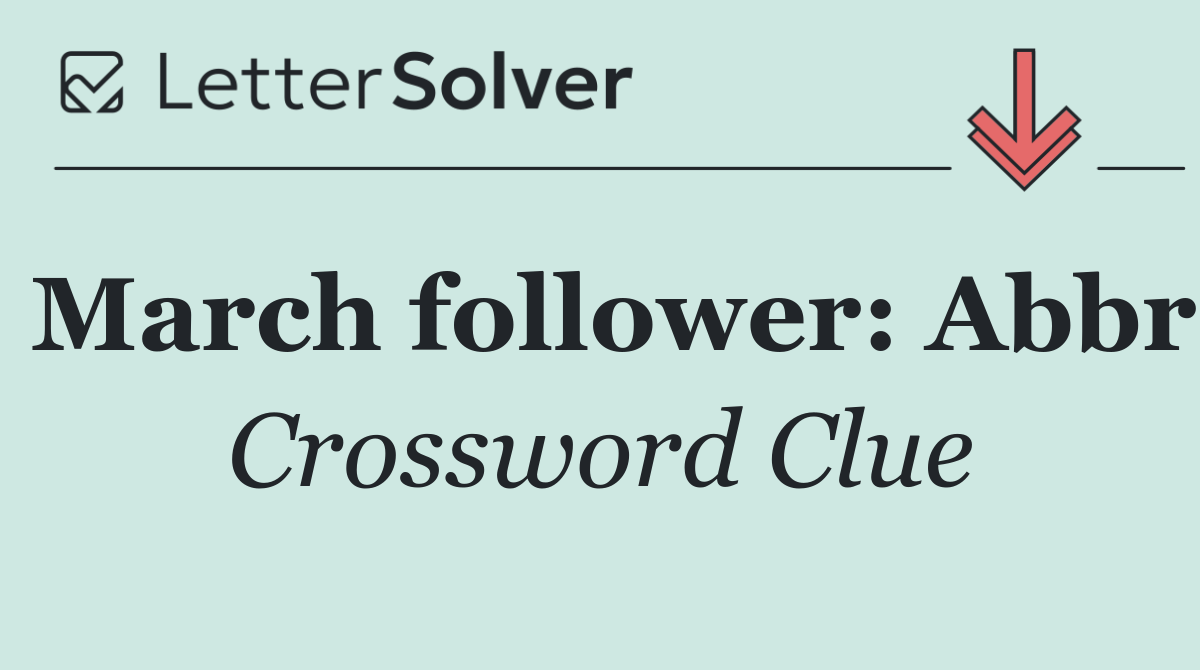 March follower: Abbr