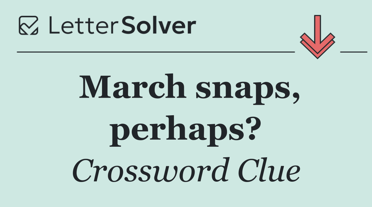March snaps, perhaps?