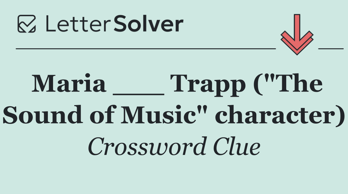 Maria ___ Trapp ("The Sound of Music" character)