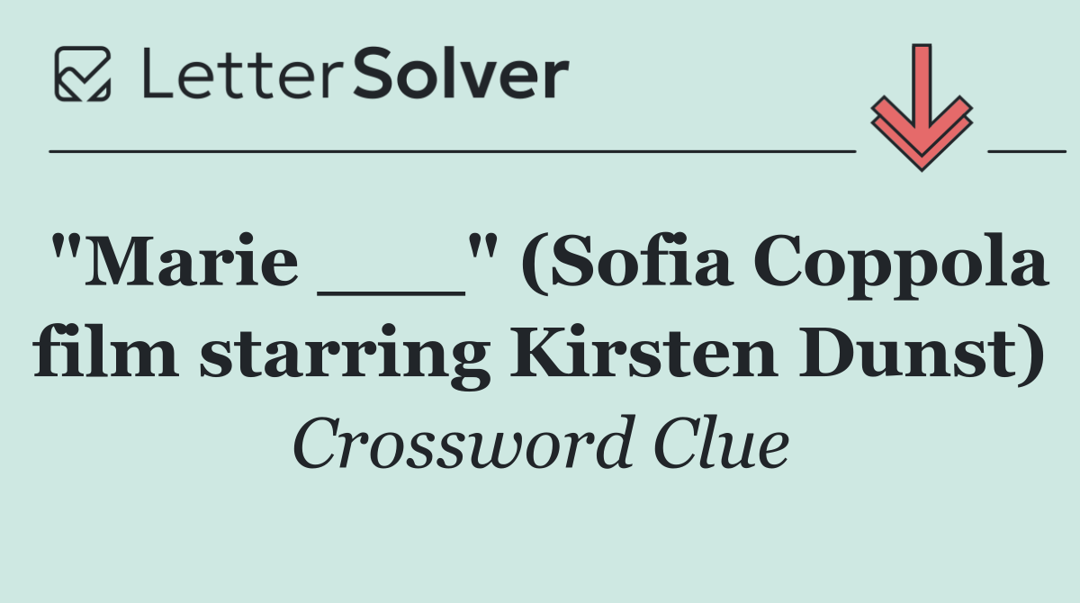 "Marie ___" (Sofia Coppola film starring Kirsten Dunst)