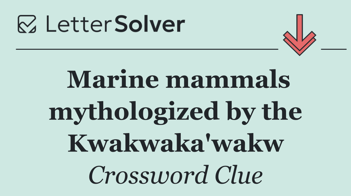 Marine mammals mythologized by the Kwakwaka'wakw