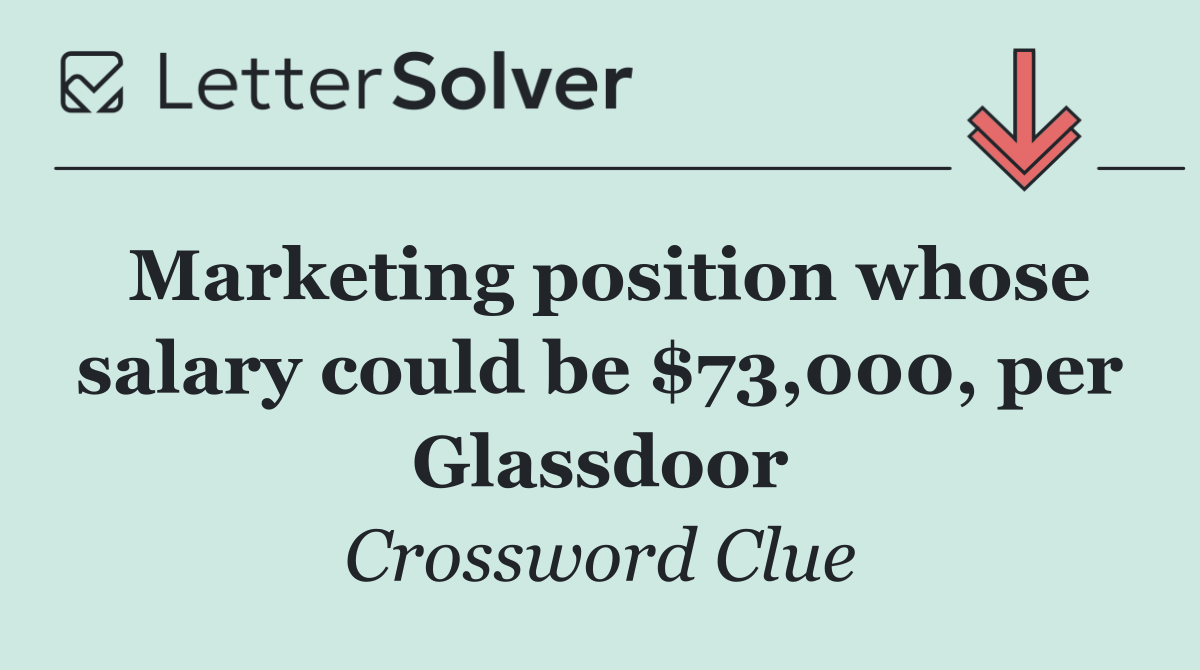 Marketing position whose salary could be $73,000, per Glassdoor