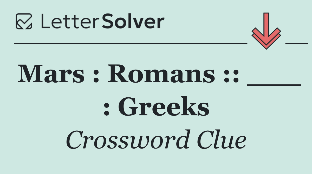 Mars : Romans :: ___ : Greeks
