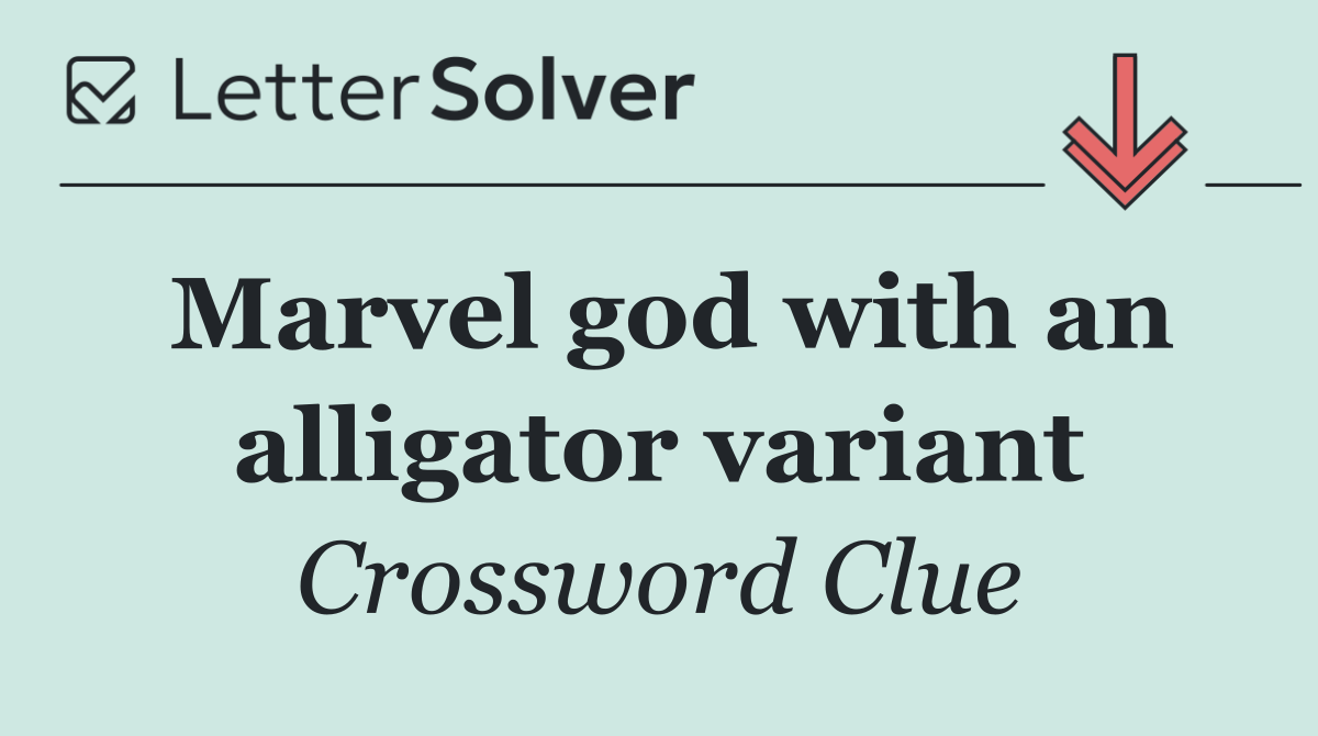 Marvel god with an alligator variant