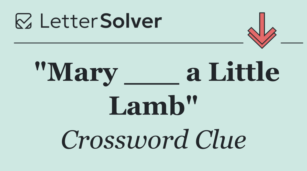 "Mary ___ a Little Lamb"