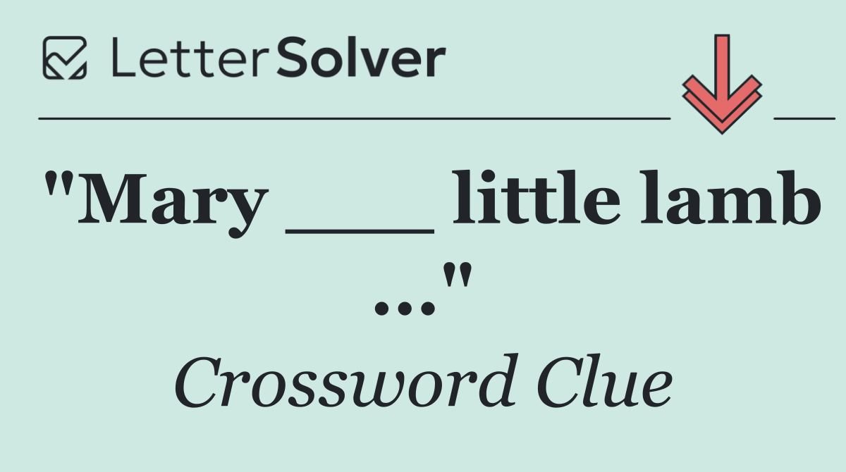 "Mary ___ little lamb ..."