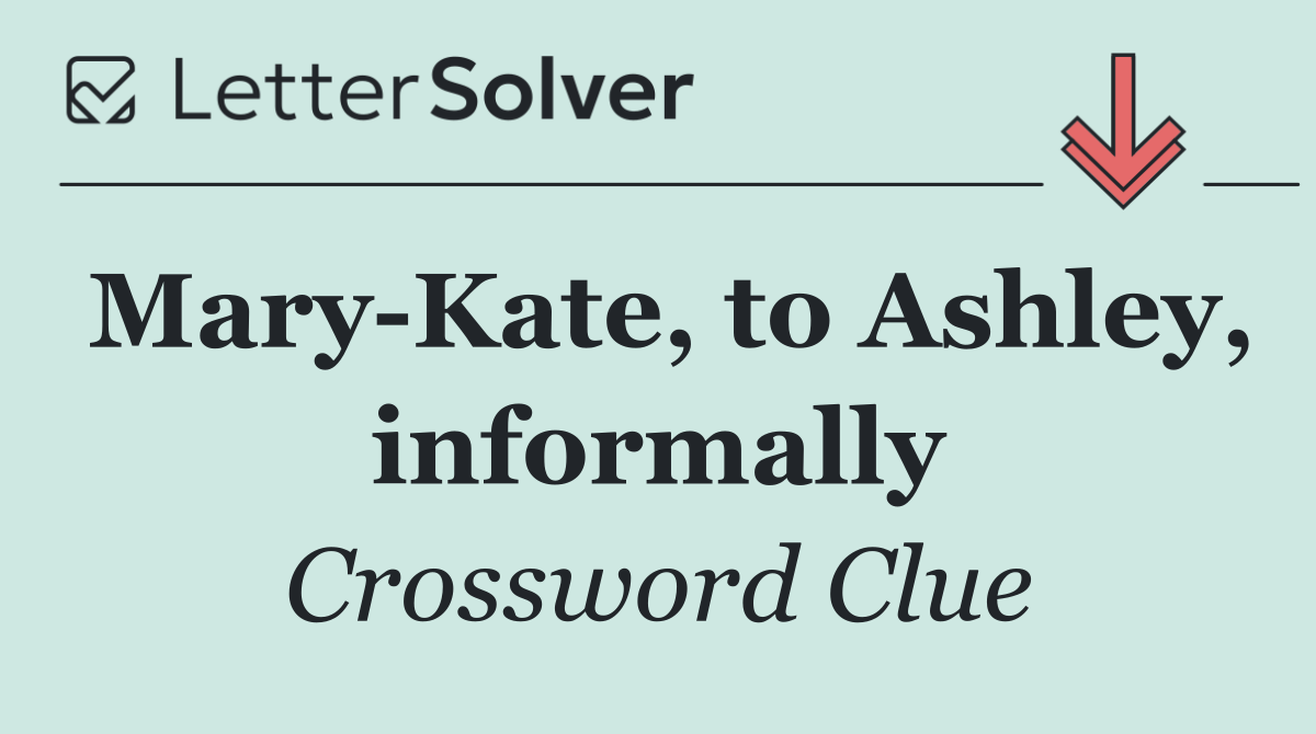 Mary Kate, to Ashley, informally