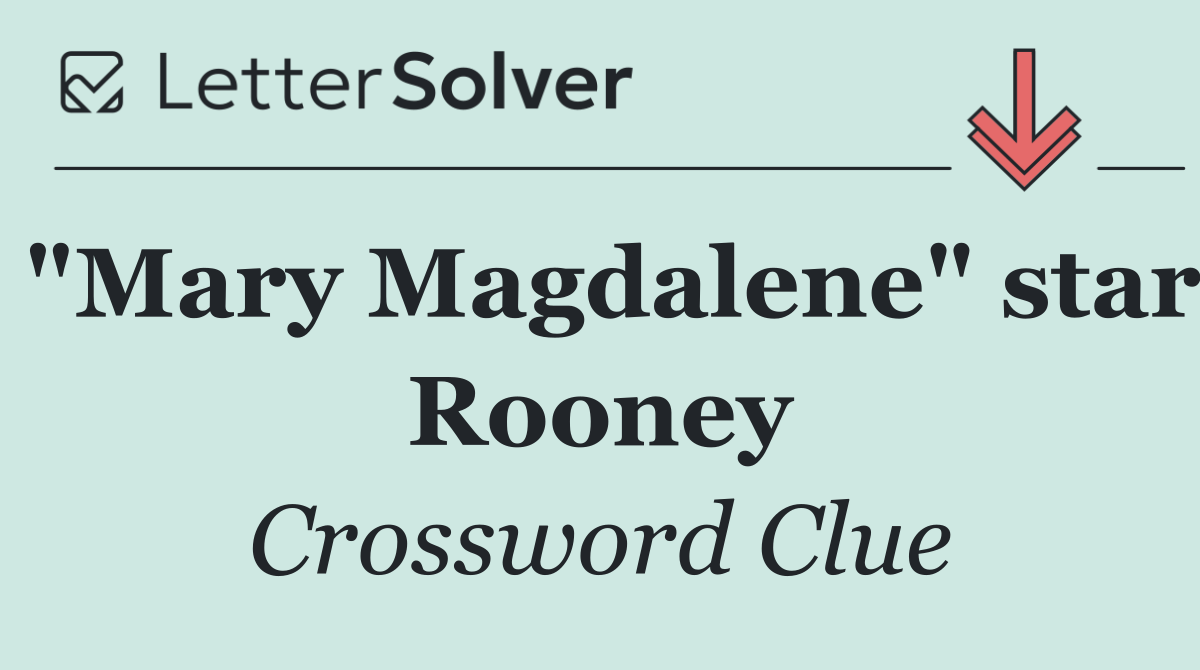 "Mary Magdalene" star Rooney