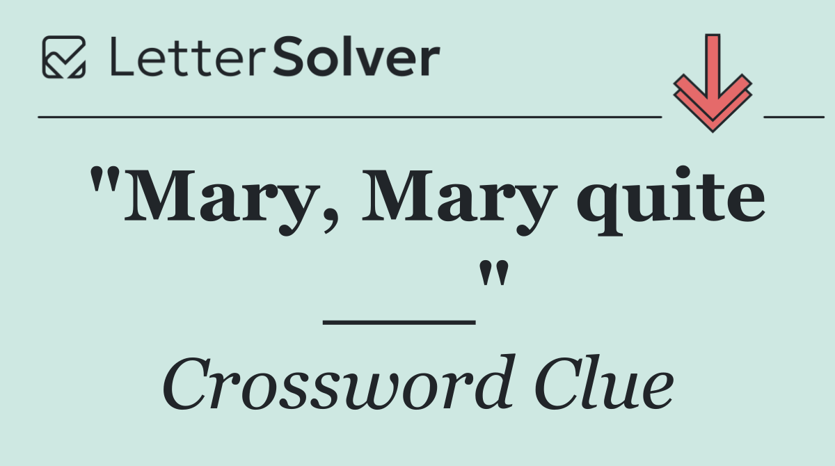 "Mary, Mary quite ___"