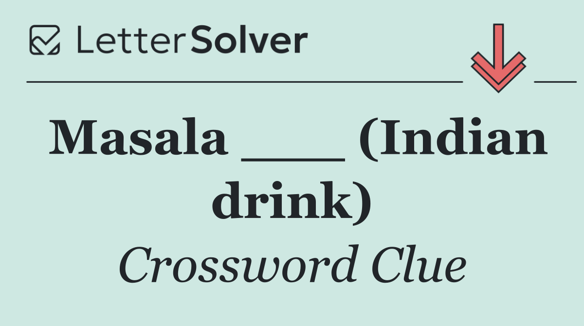 Masala ___ (Indian drink)