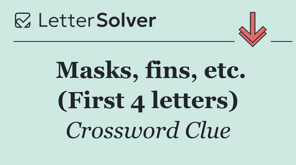 Masks, fins, etc. (First 4 letters)
