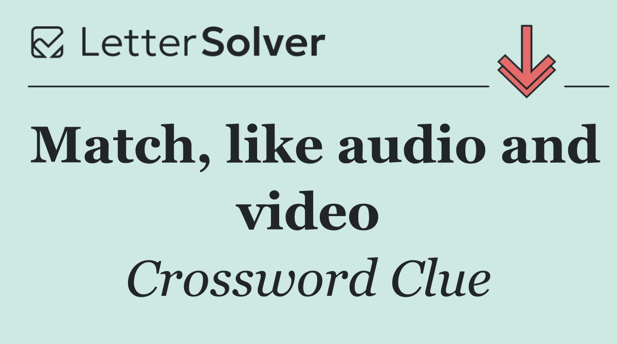 Match, like audio and video