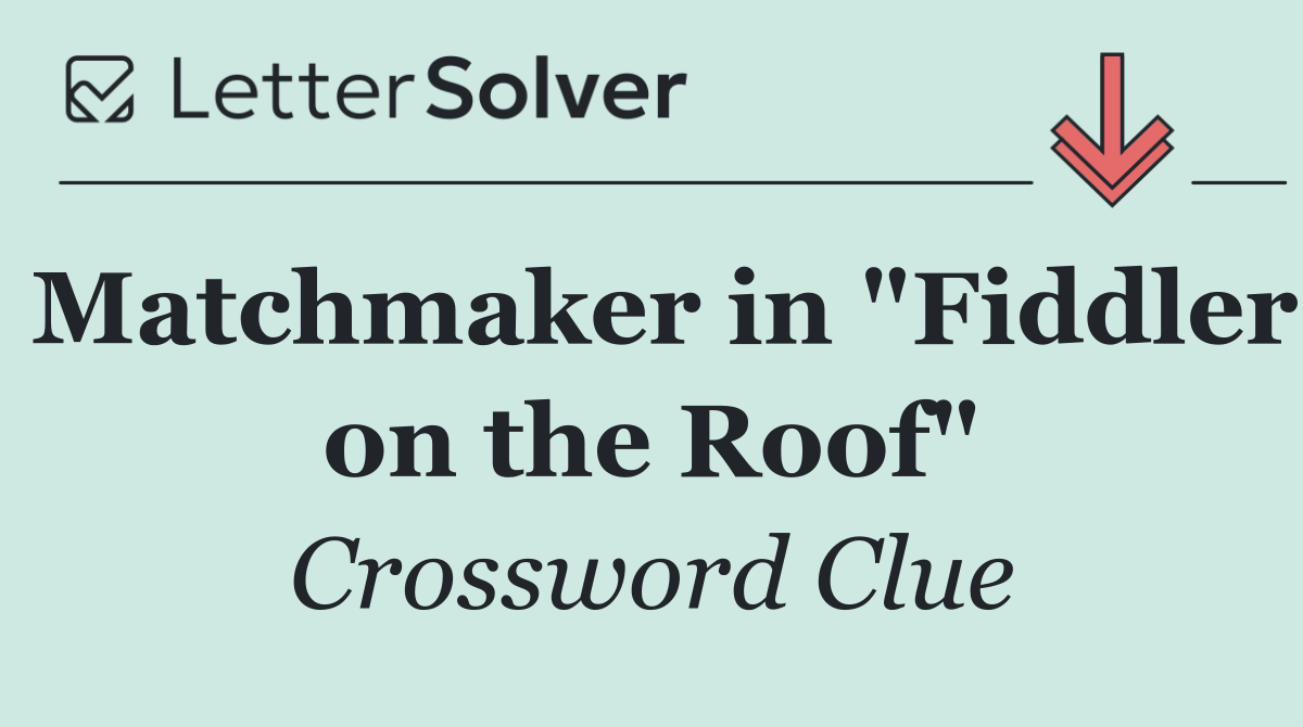 Matchmaker in "Fiddler on the Roof"