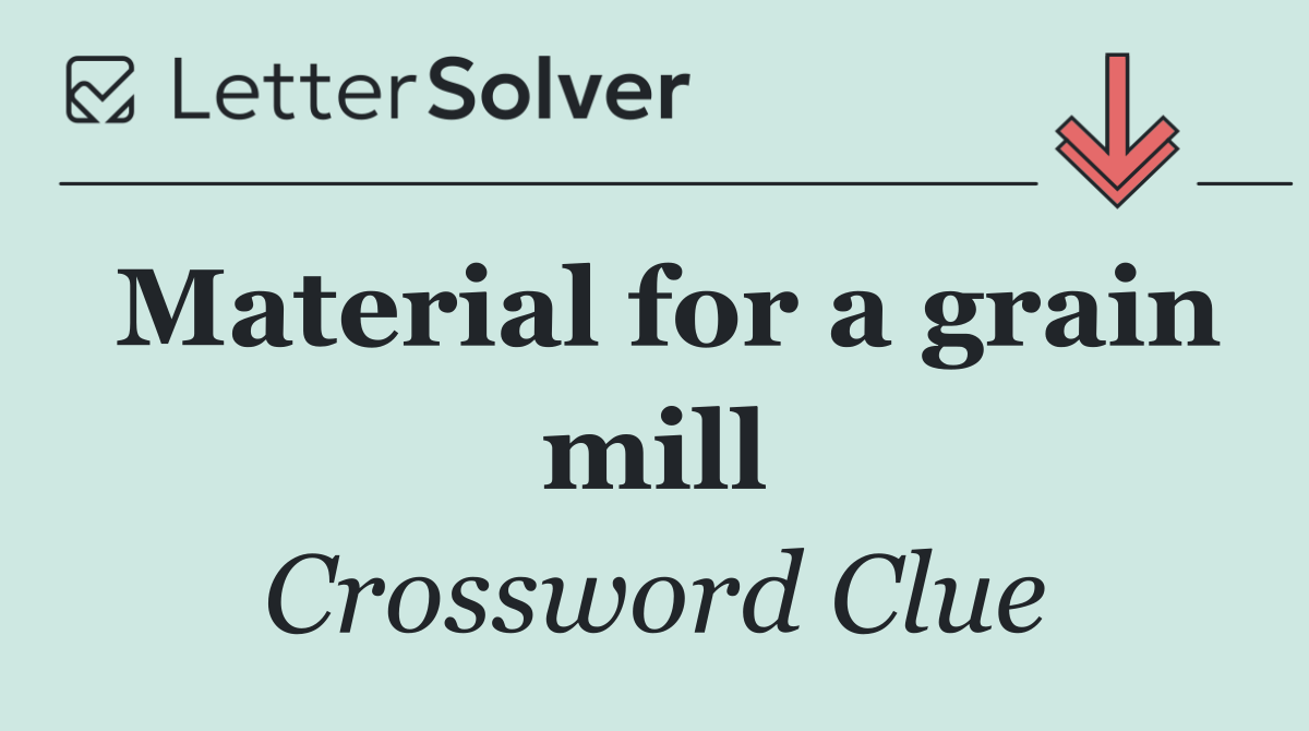 Material for a grain mill