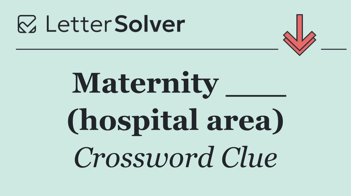 Maternity ___ (hospital area)