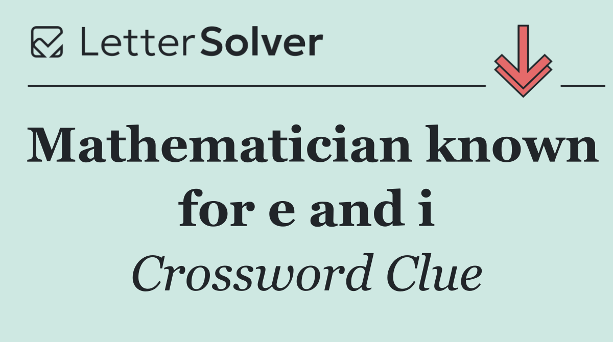 Mathematician known for e and i